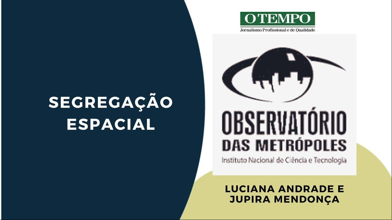 Por que a segregação aumenta a desigualdade?, artigo de luciana Andrade e Jupira Mendonça Leia artigo de Luciana Andrade e Jupira Mendonça sobre o processo de segregação espacial e desigualdade nas cidades